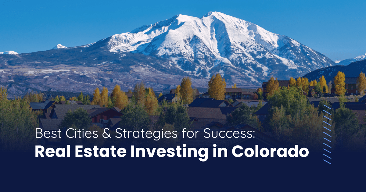 Real Estate Investing in Colorado: Best Cities and Strategies for Success