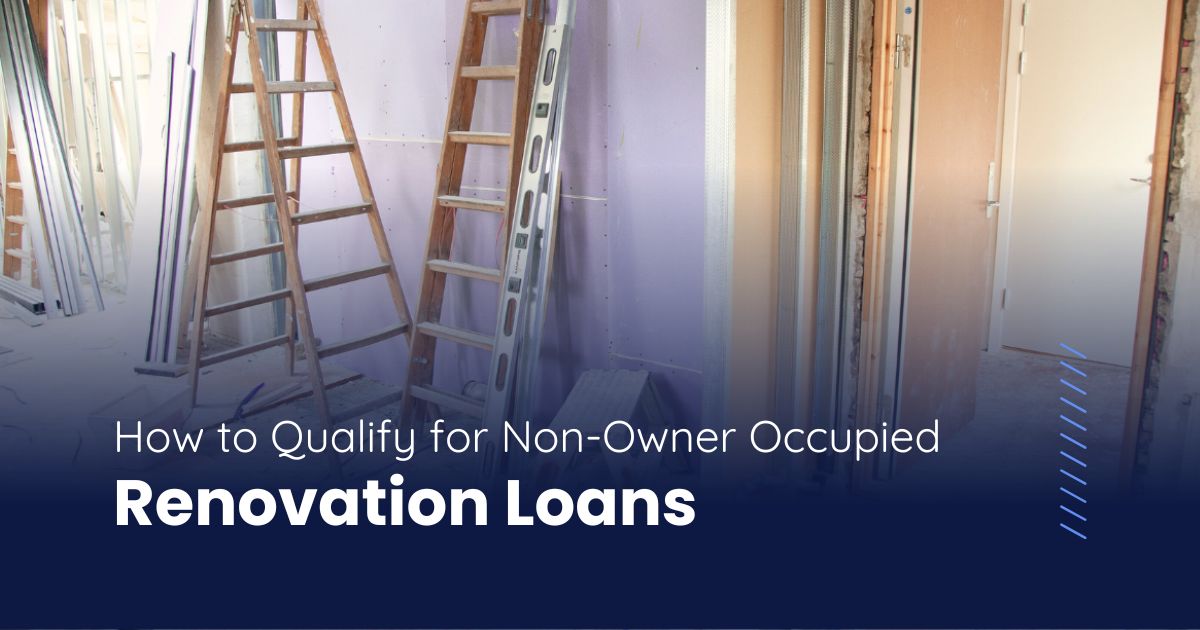 How to Qualify for a Non-Owner Occupied Renovation Loan